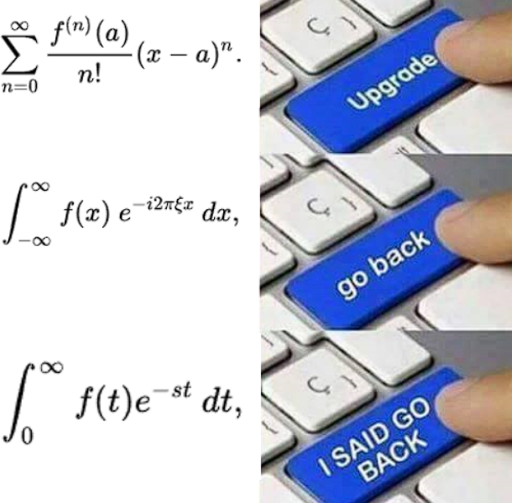 Top right: finger pressing button labeled "upgrade." Top left: Taylor series. Middle right: Finger pressing button labeled "go back." Middle left: Fourier transform. Bottom right: Finger pressing button labeled "I SAID GO BACK." Bottom left: Laplace transform