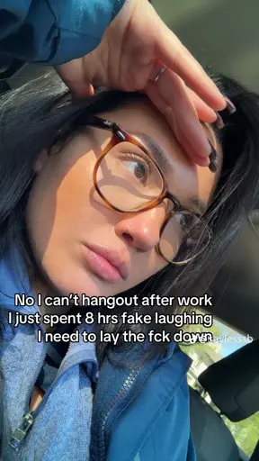 No I can't hangout after work I just spent 8 hrs fake laughing
I need to lay the fck down
